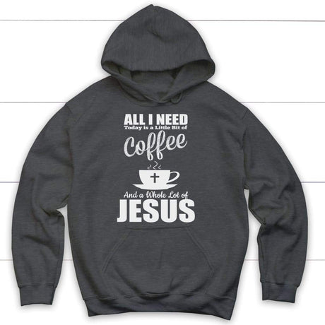 All I need today is coffee and Jesus Christian hoodie | Jesus hoodies Dark Heather / S