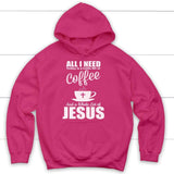 All I need today is coffee and Jesus Christian hoodie | Jesus hoodies Heliconia / S