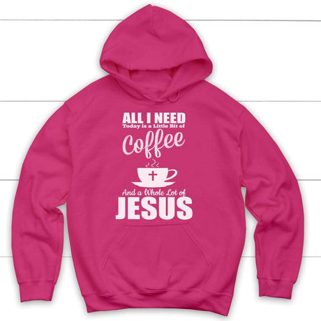 All I need today is coffee and Jesus Christian hoodie | Jesus hoodies Heliconia / S
