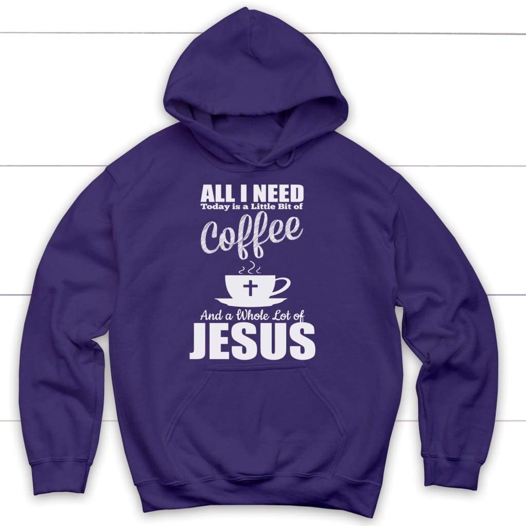 All I need today is coffee and Jesus Christian hoodie | Jesus hoodies Purple / S