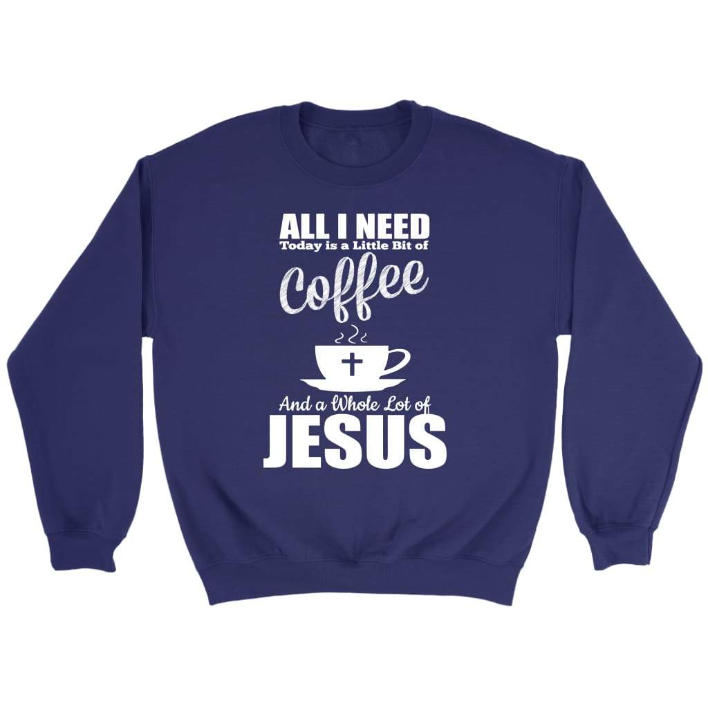 All I need today is coffee and Jesus Christian sweatshirt Purple / S