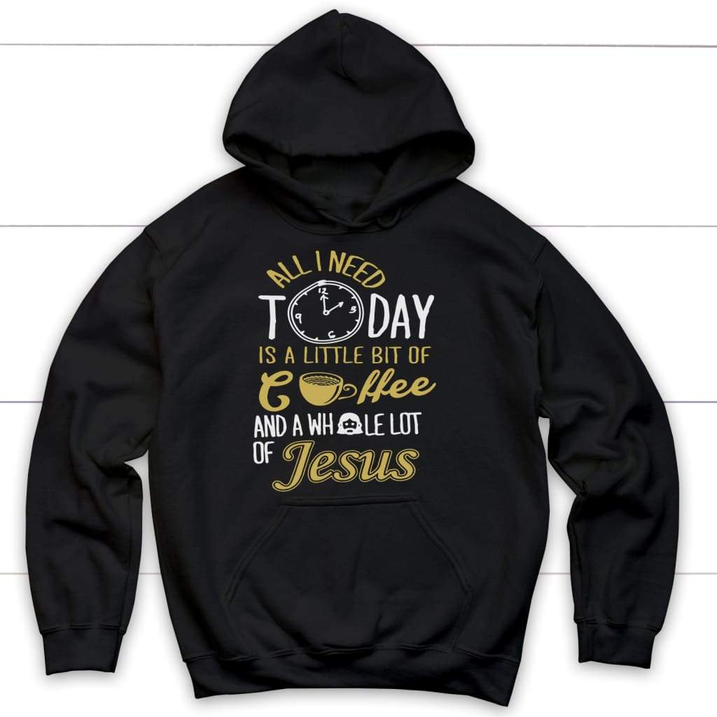 All I need today is coffee and Jesus hoodie | Christian hoodies Black / S