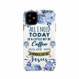 All I need today is coffee and Jesus phone case Christian cases iPhone 11 / Tough