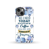 All I need today is coffee and Jesus phone case Christian cases iPhone 13 / Tough