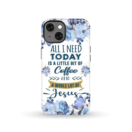 All I need today is coffee and Jesus phone case Christian cases iPhone 13 / Tough