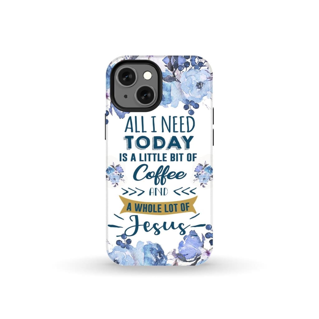 All I need today is coffee and Jesus phone case Christian cases iPhone 13 Mini / Tough