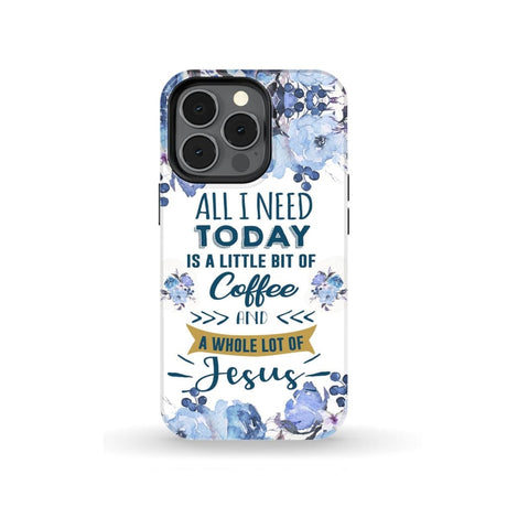 All I need today is coffee and Jesus phone case Christian cases iPhone 13 Pro / Tough