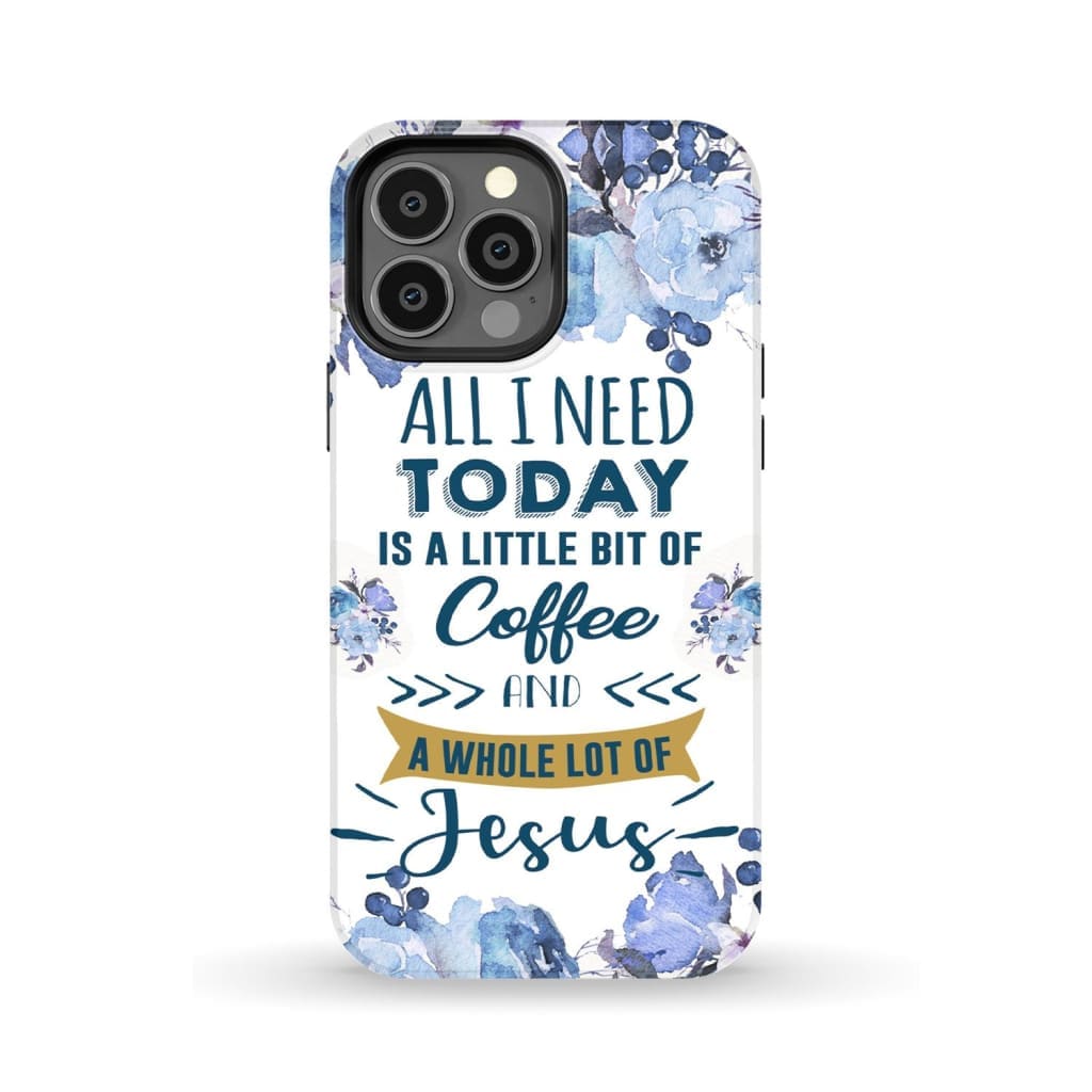 All I need today is coffee and Jesus phone case Christian cases iPhone 13 Pro Max / Tough