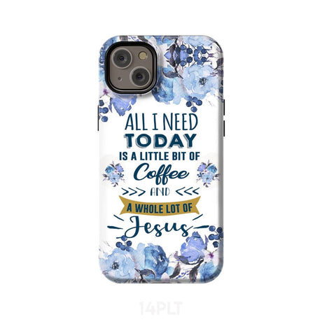 All I need today is coffee and Jesus phone case Christian cases iPhone 14 Plus / Tough