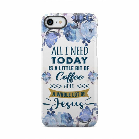 All I need today is coffee and Jesus phone case Christian cases iPhone 8 / Tough