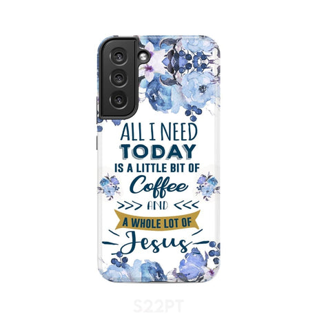 All I need today is coffee and Jesus phone case Christian cases Samsung Galaxy S22 Plus / Tough