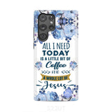 All I need today is coffee and Jesus phone case Christian cases Samsung Galaxy S22 Ultra / Tough