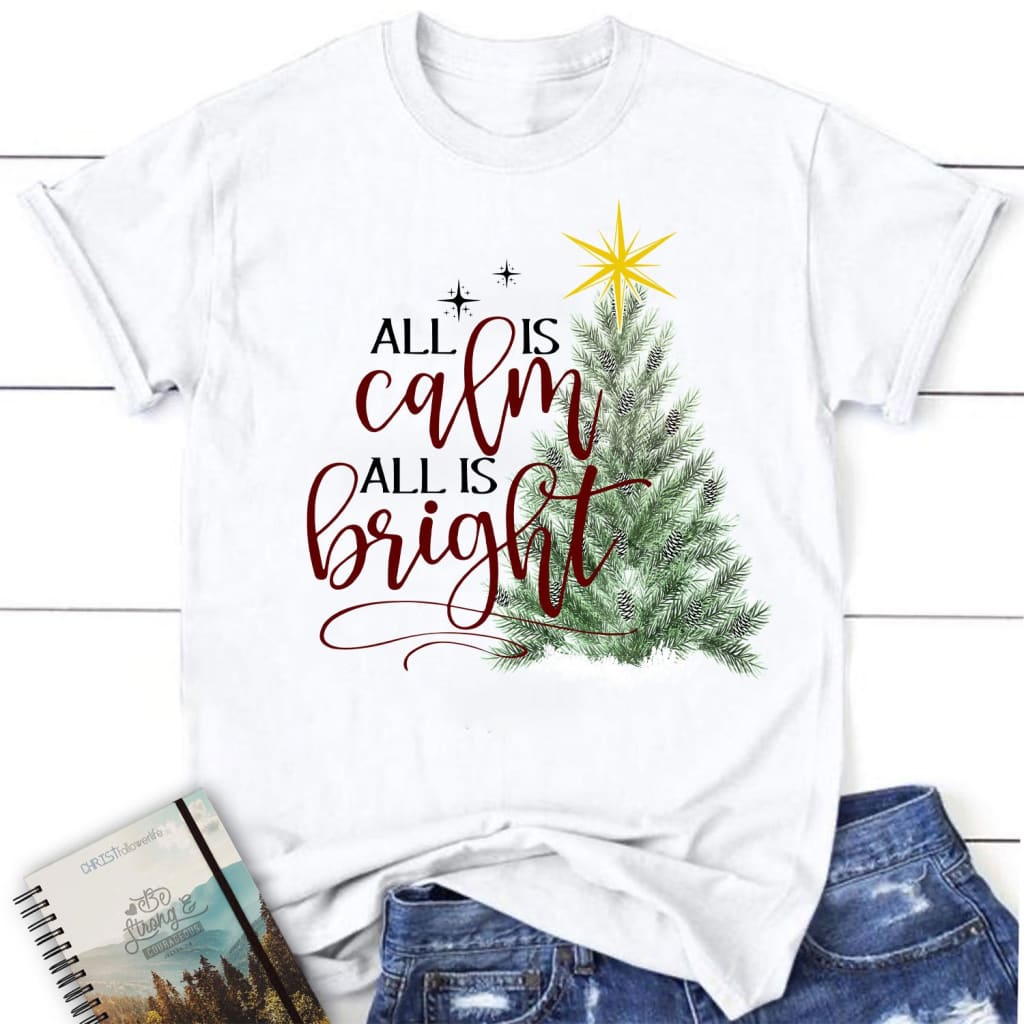 All is calm all is bright Christmas women’s Christian t-shirt White / S