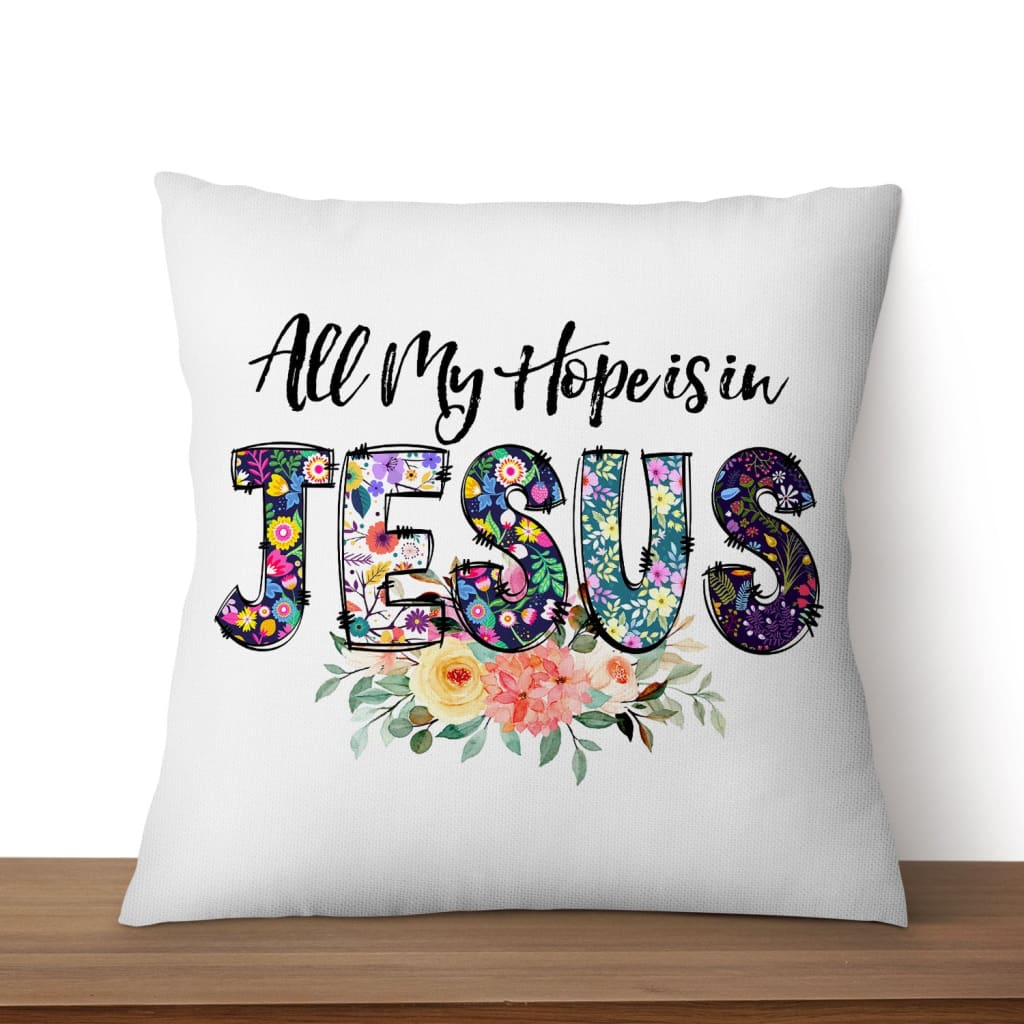 All my hope is in Jesus pillow Christian pillows