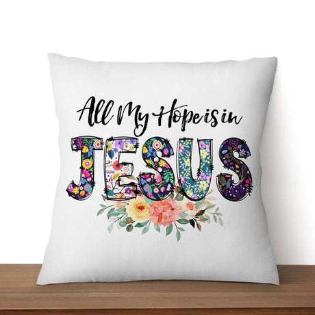 All my hope is in Jesus pillow Christian pillows