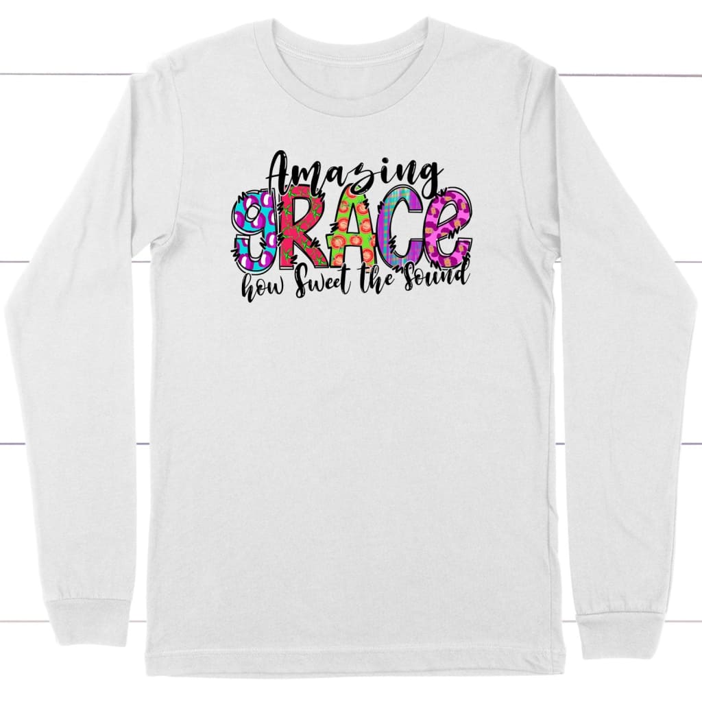 Amazing grace how sweet the sound Christian long sleeve t-shirt White / S