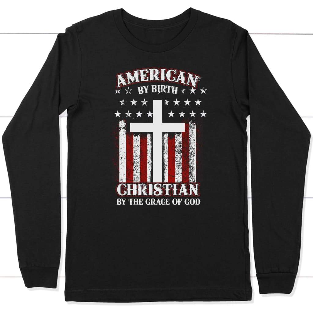 American by birth Christian by the grace of God long sleeve shirt Black / S