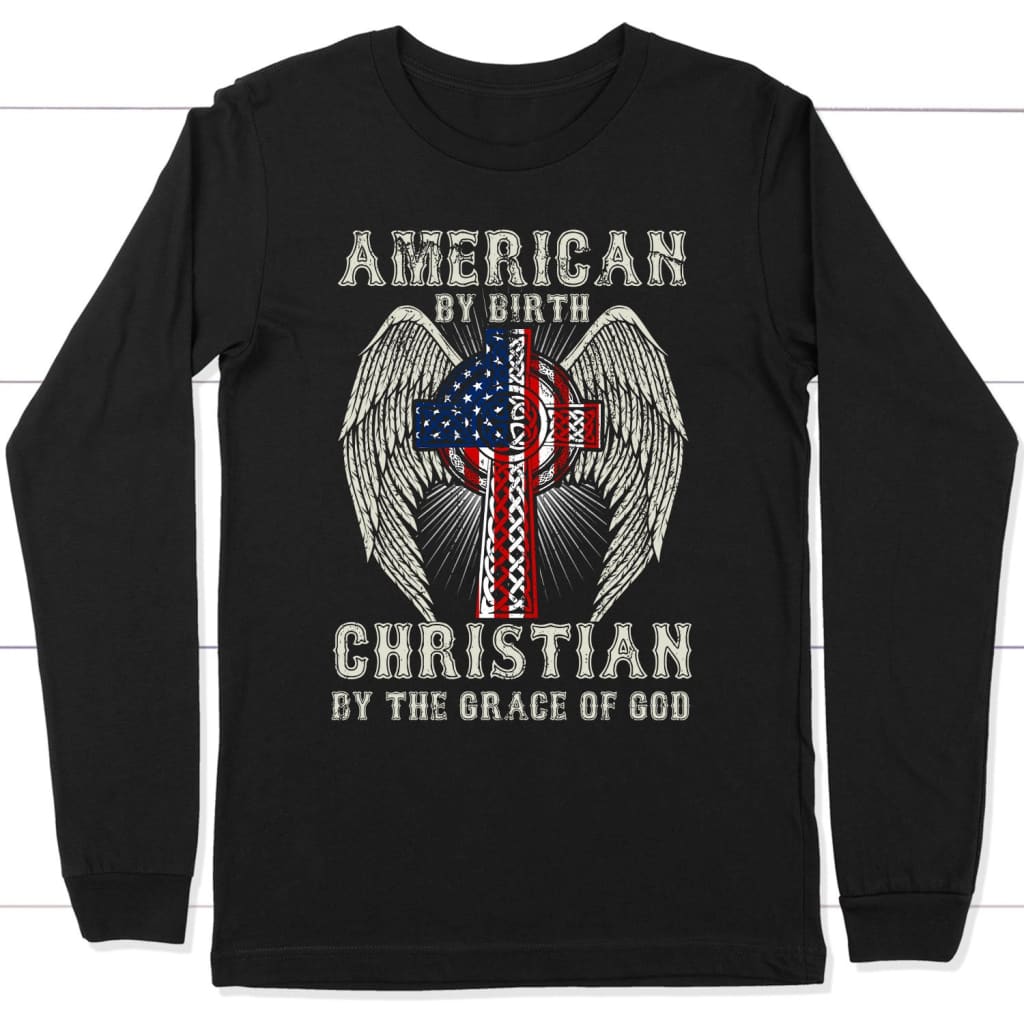American by birth Christian by the grace of God long sleeve t-shirt Black / S