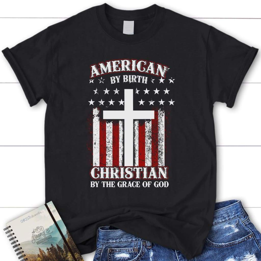 American by birth Christian by the grace of God women’s Christian t-shirt Black / S