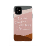 And in every season I will praise Him phone case iPhone 11 / Tough