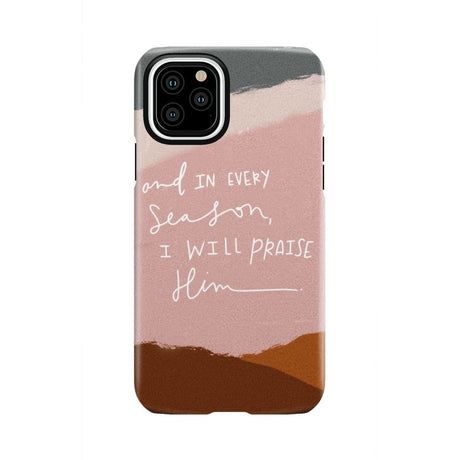 And in every season I will praise Him phone case iPhone 11 Pro / Tough