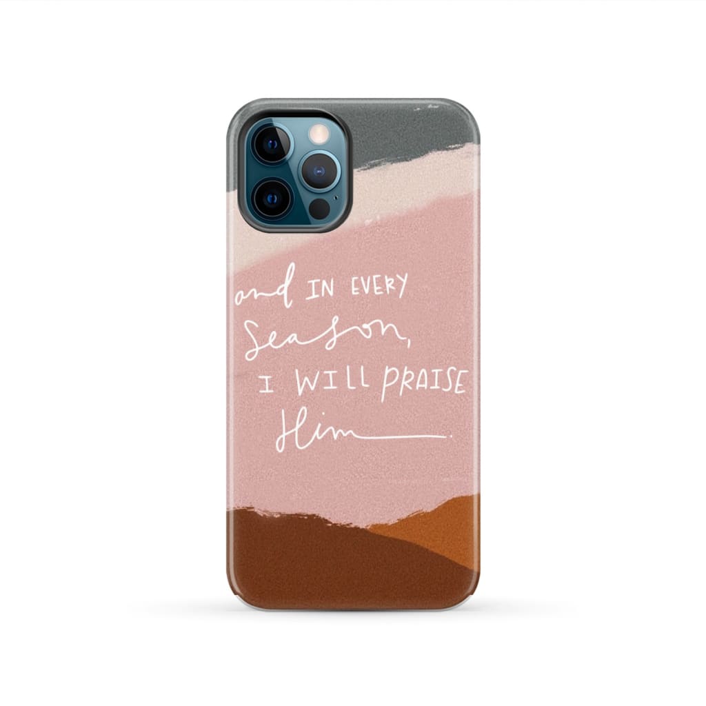And in every season I will praise Him phone case iPhone 12 Pro / Tough
