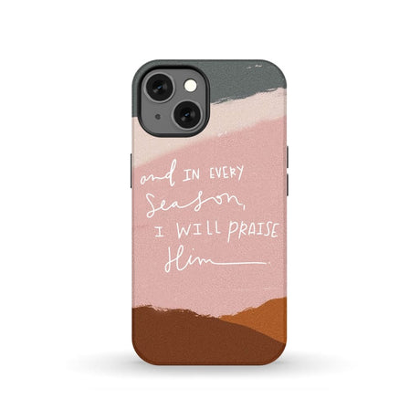 And in every season I will praise Him phone case iPhone 13 / Tough