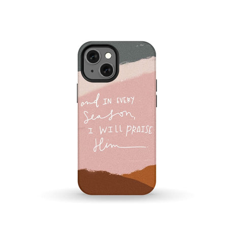 And in every season I will praise Him phone case iPhone 13 Mini / Tough