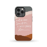 And in every season I will praise Him phone case iPhone 13 Pro / Tough
