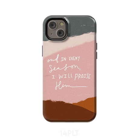 And in every season I will praise Him phone case iPhone 14 Plus / Tough