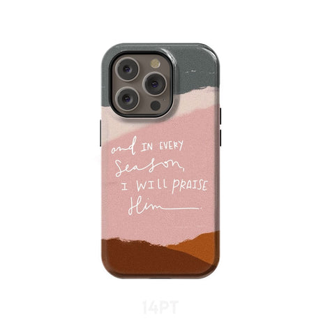 And in every season I will praise Him phone case iPhone 14 Pro / Tough