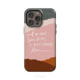 And in every season I will praise Him phone case iPhone 14 Pro Max / Tough