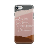 And in every season I will praise Him phone case iPhone 7 / Tough