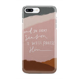 And in every season I will praise Him phone case iPhone 7 Plus / Tough