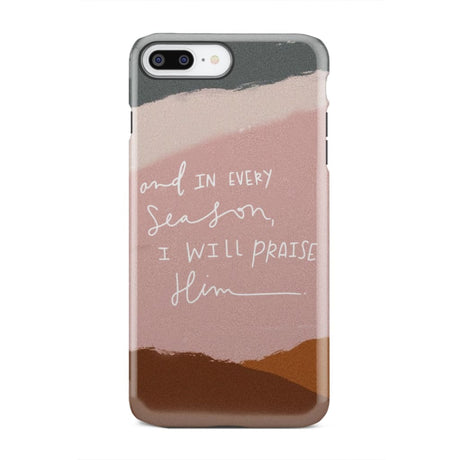 And in every season I will praise Him phone case iPhone 8 Plus / Tough
