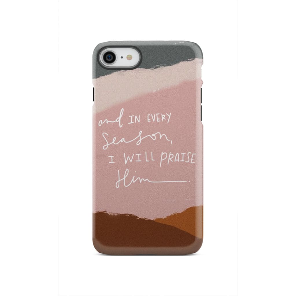And in every season I will praise Him phone case iPhone SE 2020 / Tough