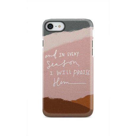 And in every season I will praise Him phone case iPhone SE 2020 / Tough