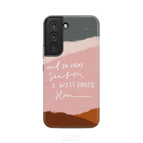 And in every season I will praise Him phone case Samsung Galaxy S22 / Tough