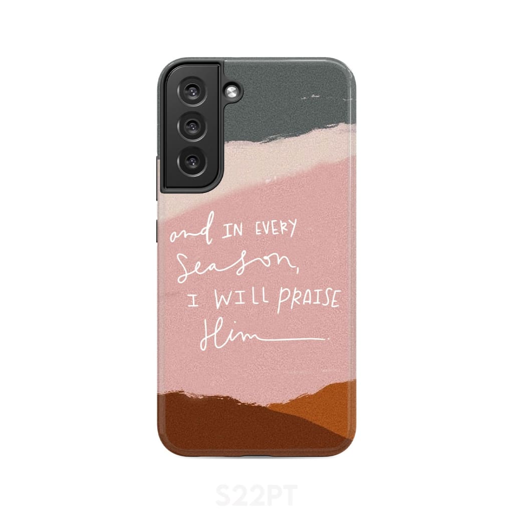And in every season I will praise Him phone case Samsung Galaxy S22 Plus / Tough