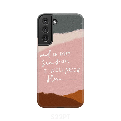And in every season I will praise Him phone case Samsung Galaxy S22 Plus / Tough