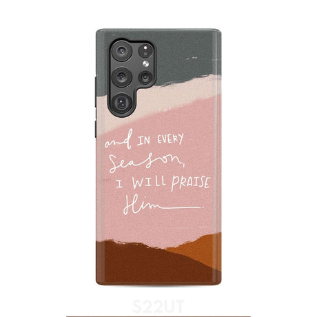 And in every season I will praise Him phone case Samsung Galaxy S22 Ultra / Tough
