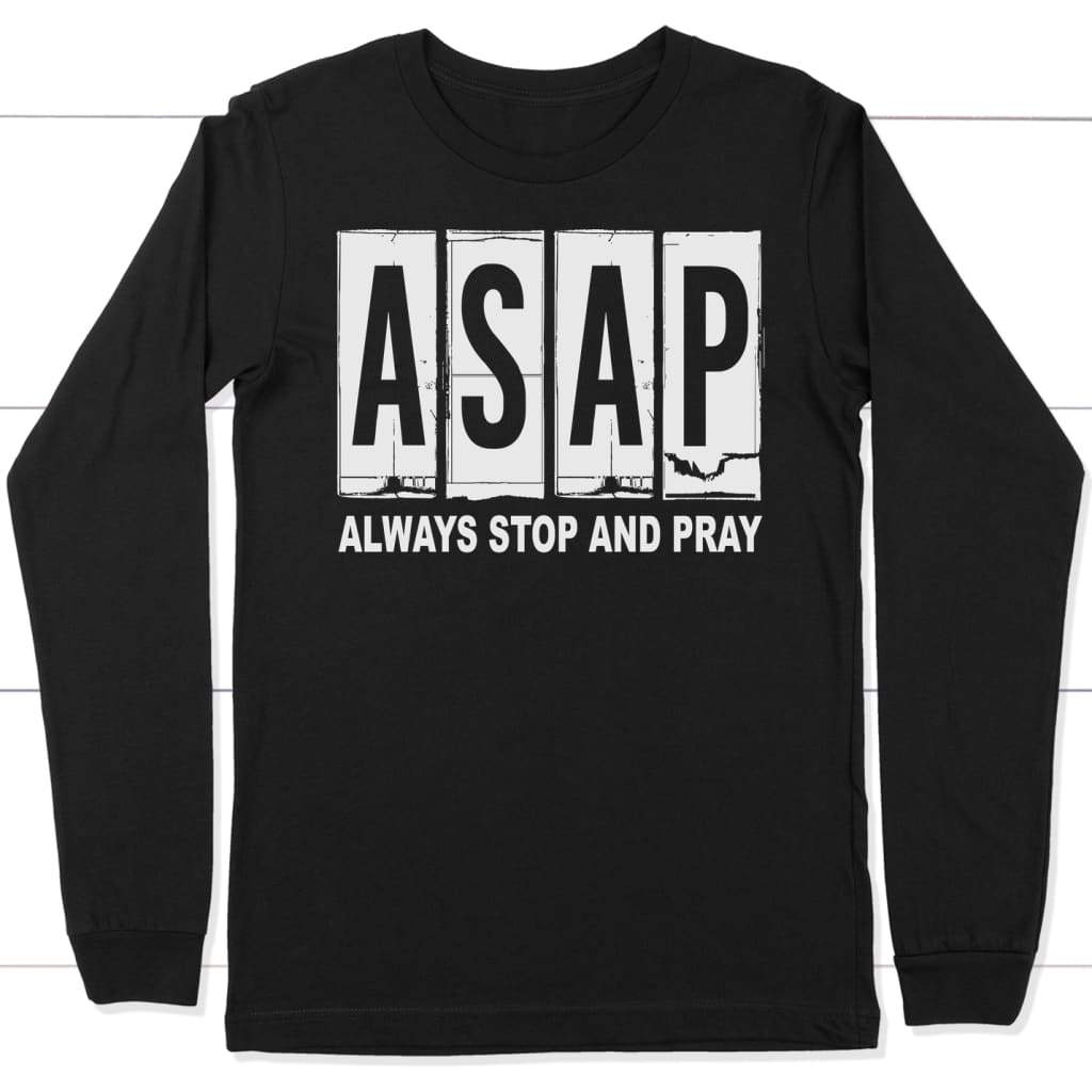 Asap always stop and pray christian long sleeve t-shirt Black / S
