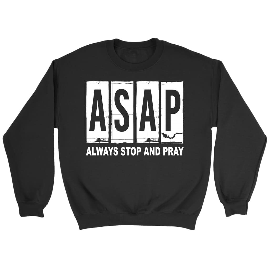Asap always stop and pray Christian sweatshirt Black / S