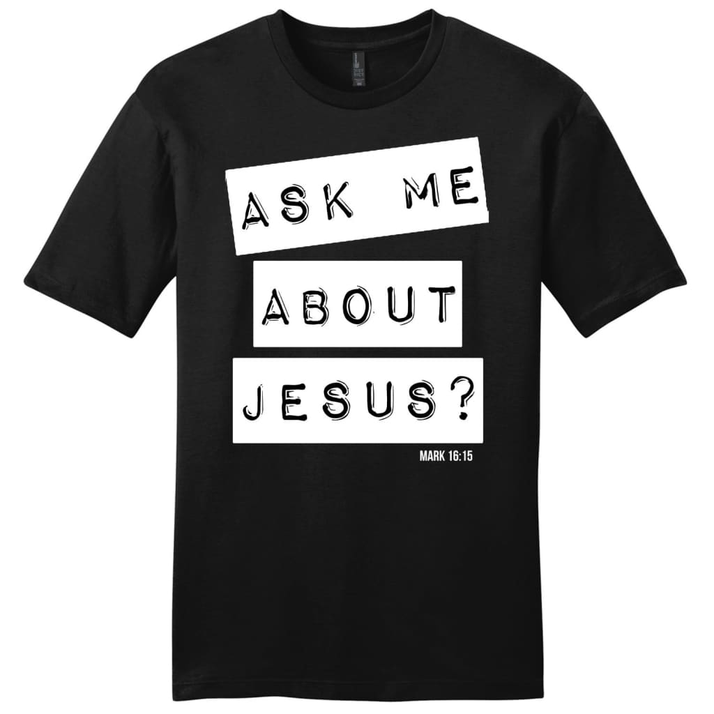Ask me about Jesus Mark 16:15 mens Christian t-shirt Black / S