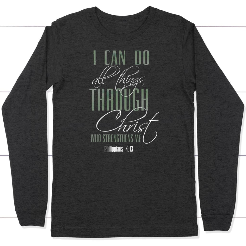 I can do all things through Christ long sleeve shirt Dark Grey Heather / S