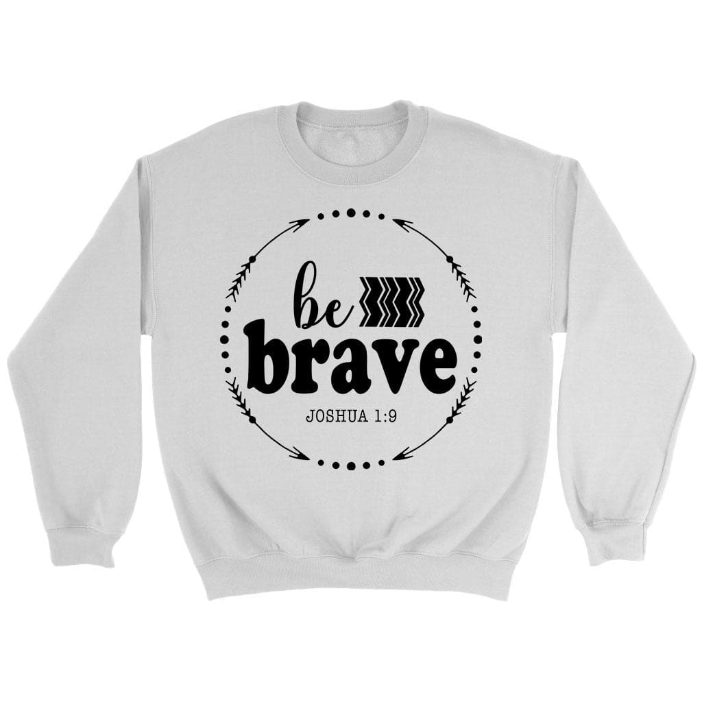 Be Brave Joshua 1:9 sweatshirt White / S