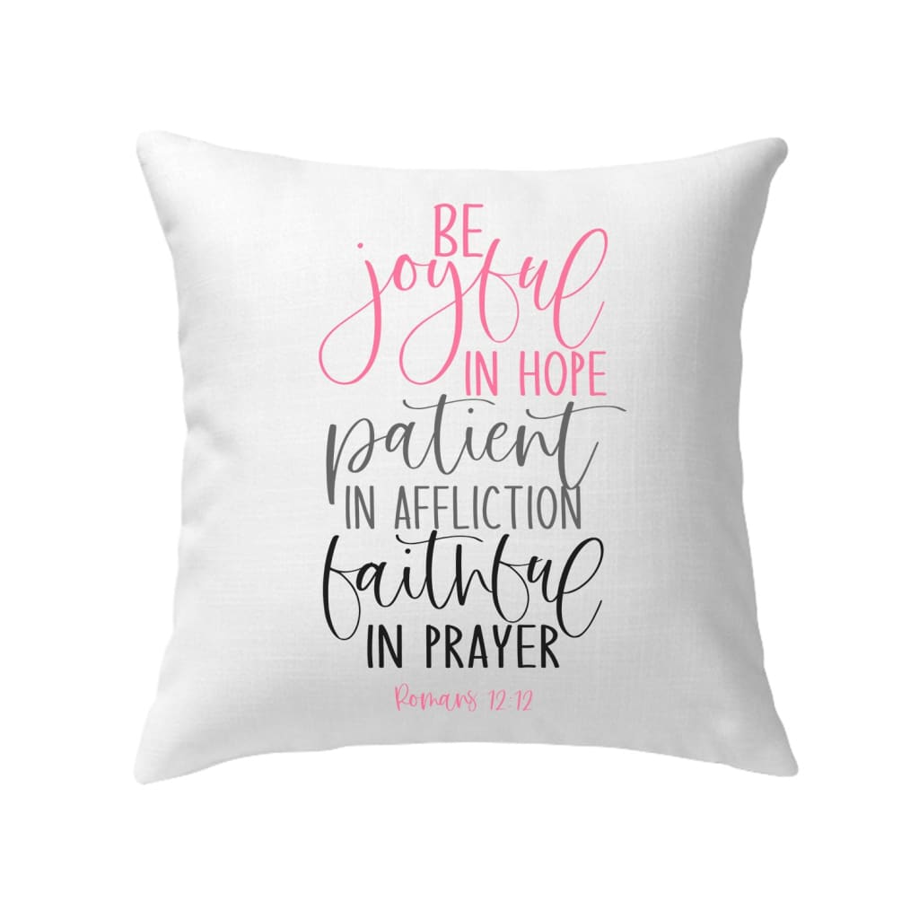 Be joyful in hope patient in affliction faithful in prayer Christian pillow