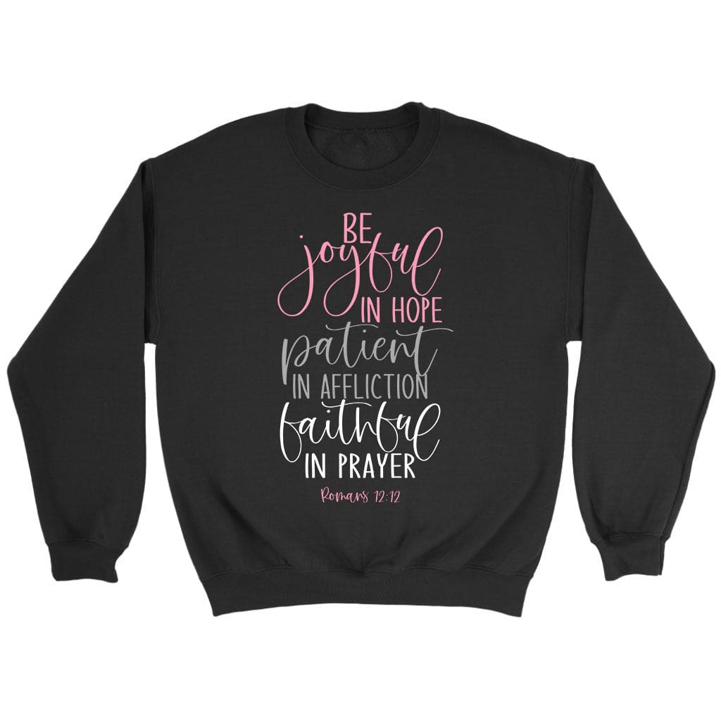 Be joyful in hope patient in affliction faithful in prayer Christian sweatshirt Black / S