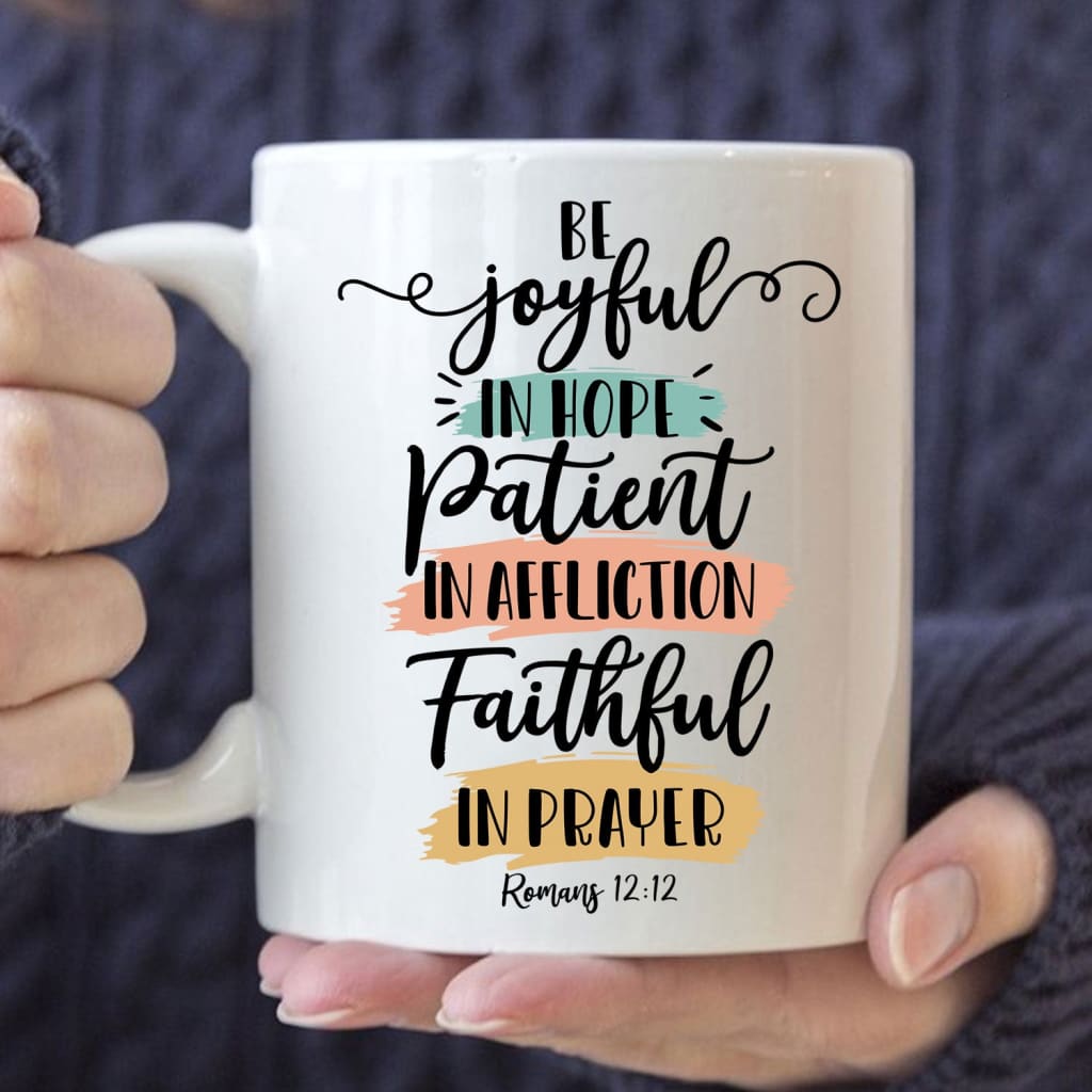 Be joyful in hope patient in affliction faithful in prayer coffee mug Christian mugs 11 oz