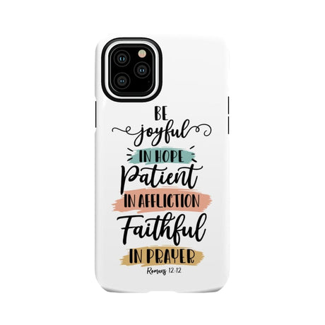 Be joyful in hope patient affliction faithful prayer phone case Christian cases iPhone 11 Pro / Tough